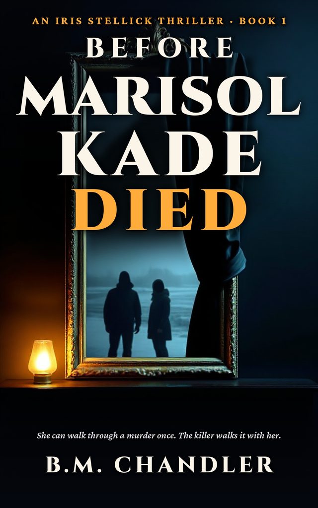 Cover of Before Marisol Kade Died, Book 1 of An Iris Stellick Thriller, by B.M. Chandler